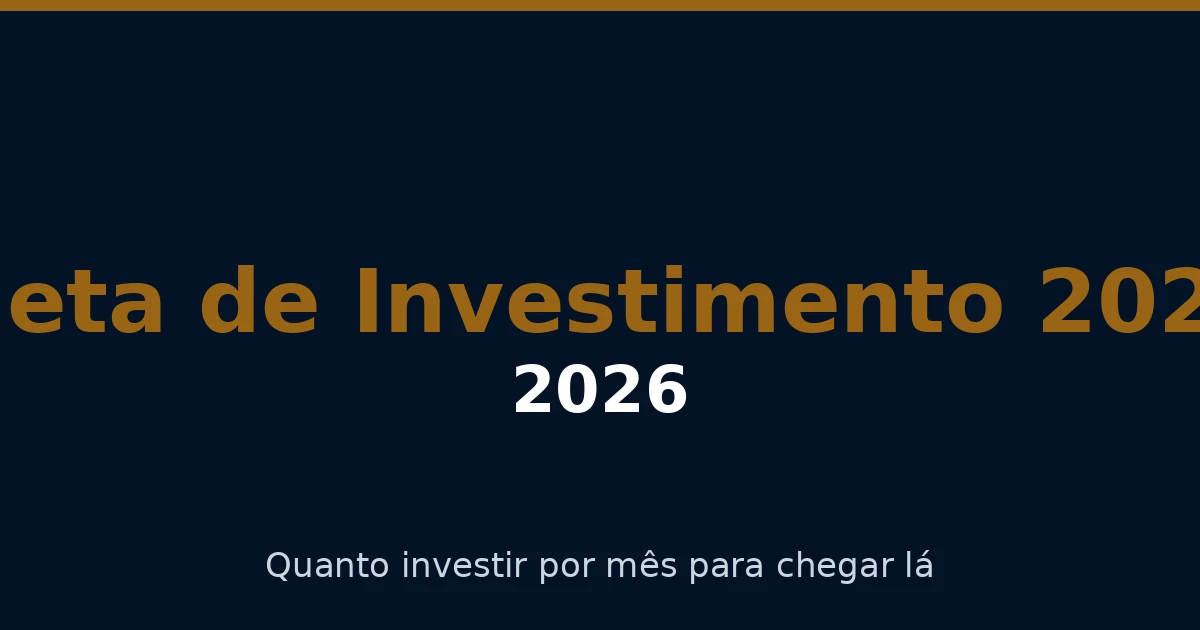 Meta de Investimento: Quanto Investir por Mês para Atingir seu Objetivo